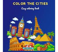 Color The Cities: Easy World Cities Coloring Book for Kids and Adults | Learn City Names and Enjoy Stress-Relieving Designs for All Ages , Featuring 25 Iconic Cities to Color