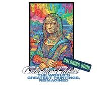 Color the Classics: The World's Greatest Paintings, Reimagined.: famous paintings coloring book, relaxing mandalas, psychedelic elements, for vacation, breaks and travelling