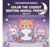 Color the Coziest Bedtime Animal Friends!: A Cute and Calm Coloring Book for Kids Ages 3-5 with Sleepy Animals, Moon, Stars, Blankets, and Sweet Bedtime Adventures