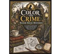 Color the Crime: Manor House Mysteries: A Cozy Mystery Coloring Book for Adults with Short Stories, Hidden Clues & Gentle Detective Puzzles