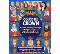 Color the Crown: A Royal Journey Through 57 Kings and Queens of England & Britain: An educational coloring book for kids, homeschoolers, and history ... III (Great Leaders Coloring Collection)