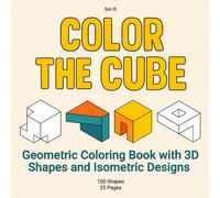 COLOR THE CUBE: Geometric Coloring Book with 3D Shapes and Isometric Designs