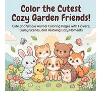 Color the Cutest Cozy Garden Friends!: An 8.5 x 8.5 Inch Cozy Animal Coloring Book with Cute Garden Scenes, Bold Easy Designs, and Relaxing Pages for Kids, Teens, and Adults