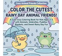 Color the Cutest Rainy Day Animal Friends!: A Cute Cozy Coloring Book for Kids Ages 3-5 with Animals, Umbrellas, Puddles, Blankets, and Sweet Rainy Day Fun (Cozy Animal Friends Coloring Books)
