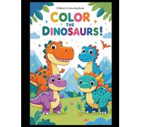 “Color the Dinosaurs!”: 20 Super Cute & Easy Dinosaurs for Kids Ages 3-8