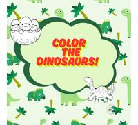 Color the DINOSAURS: A Fun-filled Dino Adventure for Kids Aged 3 to 8 - Color, Create, and Roar with Imagination!