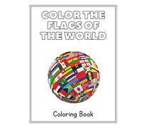Color the Flags of the World - Coloring Book for Kids: A Fun Way for Kids to Learn Country Flags Through Coloring