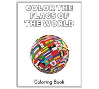 Color the Flags of the World - Coloring Book for Kids: A Fun Way for Kids to Learn Country Flags Through Coloring