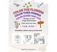 Color the Flowers, Color Their Friends, Color Where They Live: A Fun Kids' Coloring Book with a Story (Creativity for Kids and Adults: A Coloring Book for All Ages)