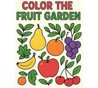 COLOR THE FRUIT GARDEN: COLORING BOOK