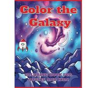 Color The Galaxy: Galaxy Adventures: A Fun Coloring Journey Through Space for Kids