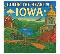 Color the Heart of Iowa Coloring Book: Discover Iowa's Charm Across 50 Plus Illustrated Scenes