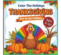 Color The Holidays - Thanksgiving Dot-to-Dot Edition: Thanksgiving Dot-to-Dot Activity Book - perfect festive fun and educational play for ages 6-10! ... car rides, or cozy fall afternoons.