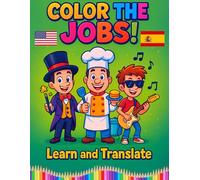 Color the Jobs! Learn and Translate: Color, Learn & Translate - 50 Professions Coloring Book (English to Spanish Edition)