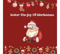Color The Joy Of Christmas: Christmas Colouring Book for Kids & Adults| 50+ Festive Holiday Pages Featuring Santa, Snowmen, Reindeer, Trees & More | Fun & Relaxing Christmas Activity by Suh Writes"