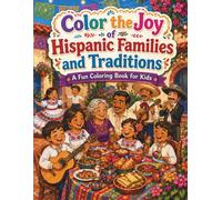 Color the Joy of Hispanic Families and Traditions: A Fun Coloring Book for Kids Celebrating Culture, Family, Food, Music, and Everyday Moments
