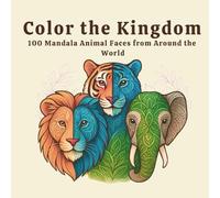 Color the Kingdom: 100 Mandala Animal Faces from Around the World | Adult Coloring Book | 8.5 X 8.5 201 pages