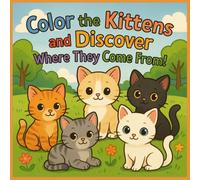 Color the kittens and discover where they come from!: Cat Coloring Books in English for Children Ages 3 to 5