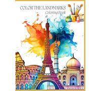 Color the Landmarks : A World Travel Coloring Book for Adults | 60 Famous Places to Relax and Color: A Calming Coloring Journey Featuring the World’s ... Travel Inspired Coloring Book For Mindfulness