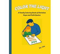 Color the Light: A Family Christian Coloring Book of Hope and Faith