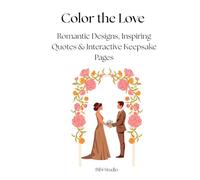 Color the Love: Romantic Designs, Inspiring Quotes & Interactive Keepsake Pages