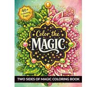 Color the Magic: Two Sides of Magic Coloring Book with 40 Relaxing & Inspirational Quotes, Patterns, and Mandalas for Adults, Teens, and Kids 8-12 (Pink and Green: Two Magical Sides Coloring Book)