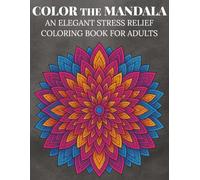 Color the Mandal: An Elegant Stress Relief Coloring Book For Adults | 50 Coloring Pages