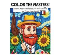 Color the Masters! Vol.3 Van Gogh: Colorie les chefs-d'œuvre de Van Gogh - Cahier de coloriage éducatif pour enfants, avec anecdotes et activités créatives dès 6 ans