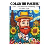 Color the Masters! Vol. 3: Vincent van Gogh - A Coloring Book for Kids to Color His Masterpieces, Discover His Life & Learn Fun Facts About Art
