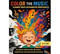 Color the Music: Tajemnice świata instrumentów orkiestrowych: 28 uroczych ilustracji inspirowanych muzyką klasyczną - kolorowanka z playlistą, która ... i wrażliwość muzyczną dzieci w wieku 3-7 lat