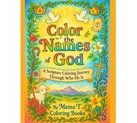 Color the Names of God: A Scripture Coloring Journey Through Who He Is (Mama T Adult Coloring Books: A Collection of Artful Escapes)