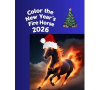 Color the New Year’s Fire Horse 2026: Color the New Year’s Fire Horse 2026” “Magical Holiday Coloring Book - Year of the Horse