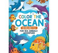 Color the Ocean: A Fun Sea Animals Adventure: A Coloring Book for Kids Aged 2 to 6 with Adorable Illustrations