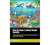 Color the Ocean: A Journey Through Creativity: A Coloring Book with 100+ Stunning Illustrations to Spark Your Creativity (Little Sailors Coloring Adventures)