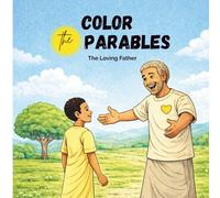 Color the Parables: The Loving Father: Parable of the Prodigal Son (Color the Parables: Lost and Found Series)