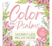 Color the Psalms - Adult Coloring Book with Scripture - Worry Less, Relax More: 31 Stress-Relieving Designs | A Christian Coloring Book of Bible ... Coloring Books to Worry Less and Relax More)