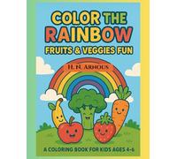 Color the Rainbow: Fruits & Veggies Fun: A Coloring Book for Kids Ages 4-6 (365 Days of Color & Learn for Kids' ages 3-7)