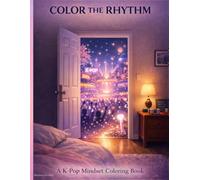 Color The Rhythm: A K-pop Inspired Mindfulness Coloring Book (The K-pop and Mindset Series)