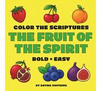 Color The Scriptures - The Fruit of the Spirit: A Christian Coloring Book Featuring Scripture, Fruit-Themed Illustrations, and the Fruit of the Spirit