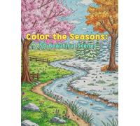 Color the Seasons: 50 Beautiful Scenes: Adult Coloring Book for Stress Relief and Creativity