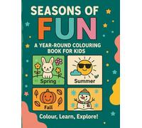 Color the Seasons: Spring, Summer, Fall & Winter Adventures: My First Seasons Coloring Book For Ages 3-8 - Learn About Nature, Weather & Holidays!