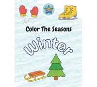 Color The Seasons - Winter: Coloring Fun with Snow, Animals & Cozy Clothes
