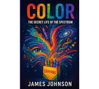 COLOR: The Secret Life of the Spectrum (Under the Hood)