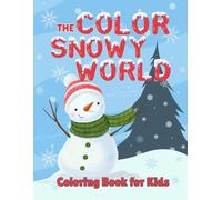 Color the Snowy World: Easy and Fun Winter Coloring Book for Kids - 25 Cute Snowy Scenes with Animals, Snowmen & Holiday Magic!