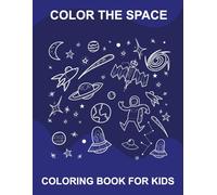 COLOR THE SPACE: COLORING BOOK FOR KIDS