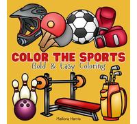 Color the Sports: Bold & Easy Sports Coloring Book: 50+ Simple, Fun Sports Equipment & Ball Designs for Kids, Teens & Adults (Calm & Color: Bold and Easy Art Books)