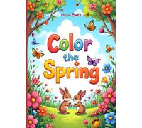 Color the Spring: Fun and Relaxing Coloring Pages for Kids: A Creative Springtime Adventure with Flowers, Animals, and More