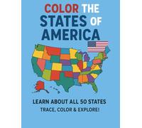 COLOR THE STATES OF AMERICA: Learn, Trace, and Explore All 50 States-One Colorful Page at a Time!