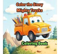 Color the Story- Mighty Trucks: Truck Coloring Book for Kids
