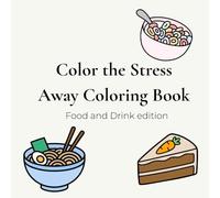 Color the Stress Away Coloring Book - Food and Drink edition: Bold and Easy Food & Drink Coloring for Stress Relief